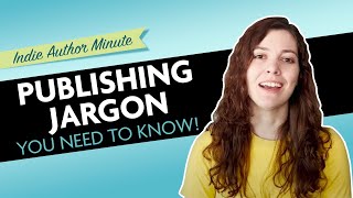 Publishing Jargon You Need To Know! - Indie Author Minute