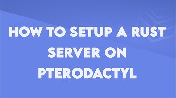 How to setup a Rust server on Pterodactyl - Byteania