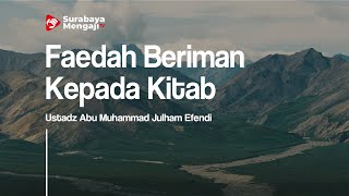 Faedah Beriman Kepada Kitab - Ustadz Abu Muhammad Julham Efendi
