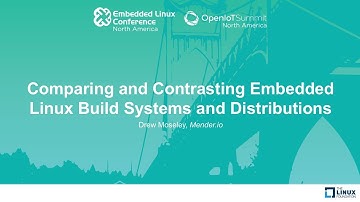 Comparing and Contrasting Embedded Linux Build Systems and Distributions - Drew Moseley, Mender.io