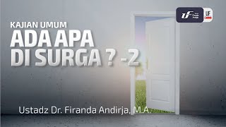Ada Apa di Surga ? - 2 - Ustadz Dr. Firanda Andirja, M.A.