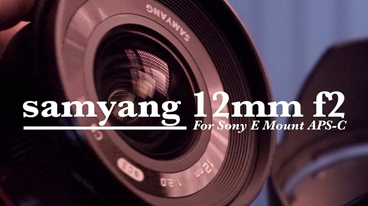 Samyang 12f2 e mount đánh giá