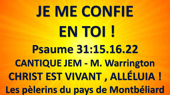 #4 JE ME CONFIE EN TOI  Psaume 31v15,16, 22 M  Warrington Les pèlerins du pays de Montbéliard
