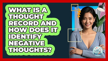What Is A Thought Record And How Does It Identify Negative Thoughts? - CBT Toolkit