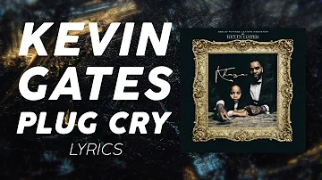 Kevin Gates - Plug Cry (LYRICS)