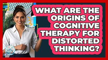 What Are The Origins Of Cognitive Therapy For Distorted Thinking? - CBT Toolkit
