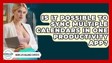Is It Possible to Sync Multiple Calendars in One Productivity App? | Work Life Balance Experts News