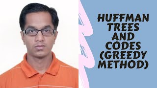 Huffman Trees and Codes (Greedy Method)