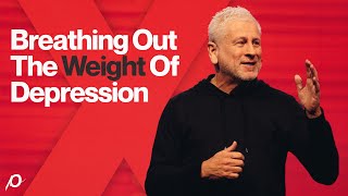 Breathing Out the Weight of Depression  Louie Giglio