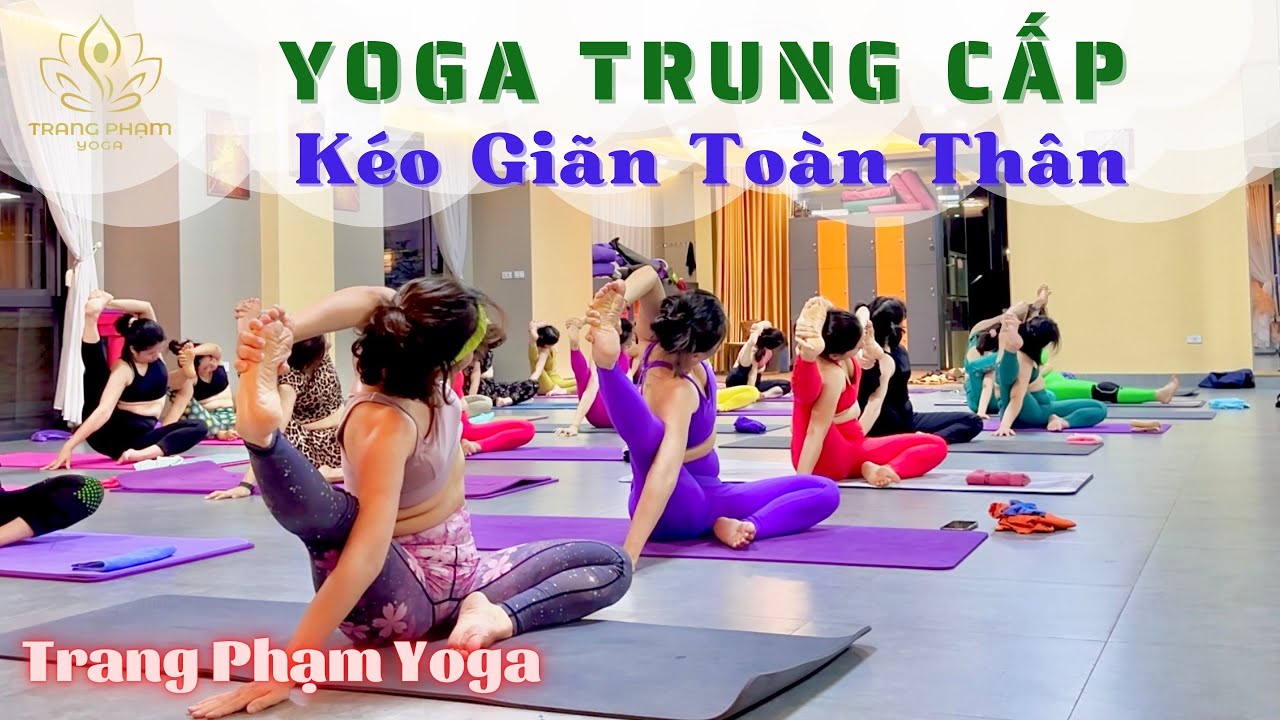 Bài tập Yoga Trung Cấp  tập chậm | Mở Háng Kéo Giãn Toàn Thân   | Trang Phạm Yoga