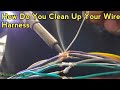 How to you clean up your car stereo wire harness