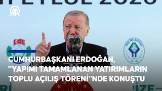 Cumhurbaşkanı Erdoğan, Yapımı Tamamlanan Yatırımların Toplu Açılış Töreni\