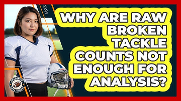 Why Are Raw Broken Tackle Counts Not Enough For Analysis? - Gridiron Data Digest