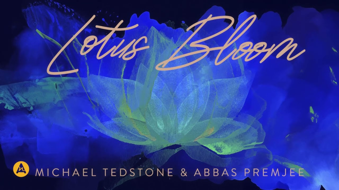Watch Lotus Bloom - Michael Tedstone & Abbas Premjee on YouTube Watch Lotus Bloom - Michael Tedstone & Abbas Premjee on YouTube