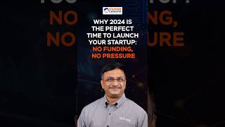 Why 2024 Is The Perfect Time To Launch Your Startup: No Funding, No Pressure