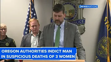 Oregon authorities indict man in suspicious deaths of 3 women