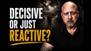Decisive… or Just Reactive?