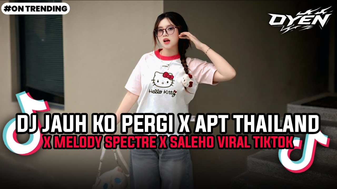 DJ JAUH KO PERGI X APT THAILAND X MELODY SPECTRE X SALEHO FULL SONG VIRAL TIKTOK