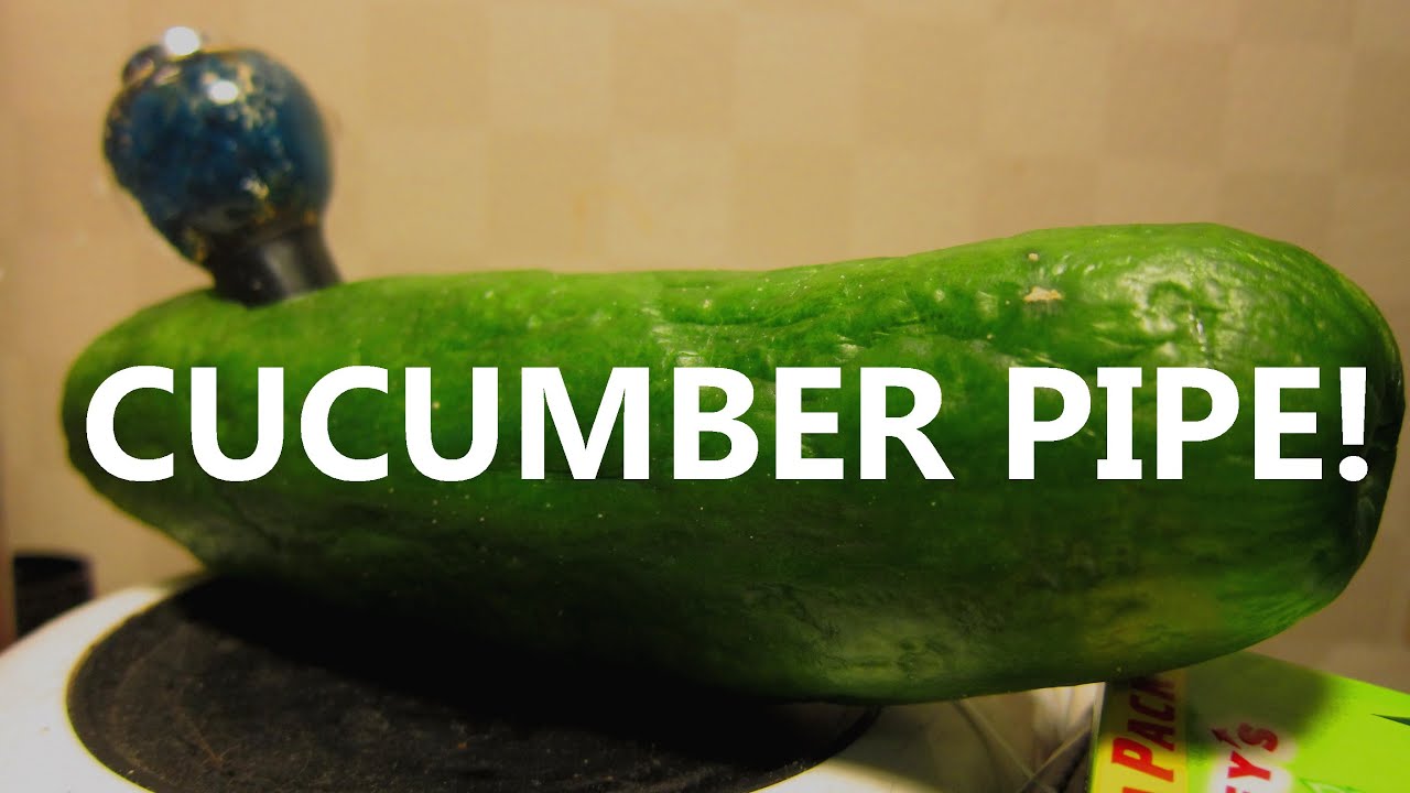 CUCUMBER PIPE!! WHAT??