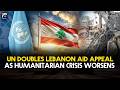 UN doubles Lebanon aid appeal to $640 million as humanitarian crisis deepens | Geo News English