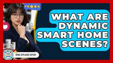 What Are Dynamic Smart Home Scenes? - Home Appliance Report