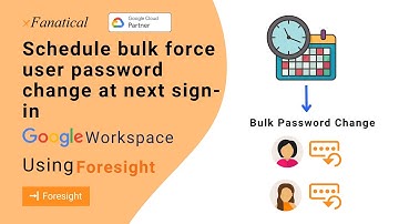 Schedule bulk force users password change for users in google workspace using xFanatical Foresight