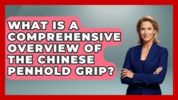 What Is A Comprehensive Overview Of The Chinese Penhold Grip? - Ping Pong Prodigy