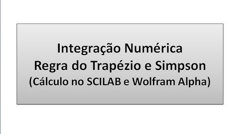 Integração Numérica via Regra do Trapézio e Regra de Simpson. Cálculo no SCILAB e Wolfram Alpha.
