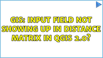 GIS: Input field not showing up in Distance Matrix In QGIS 2.0? (2 Solutions!!)