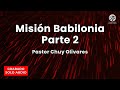 Chuy Olivares - Misión Babilonia - Parte 2