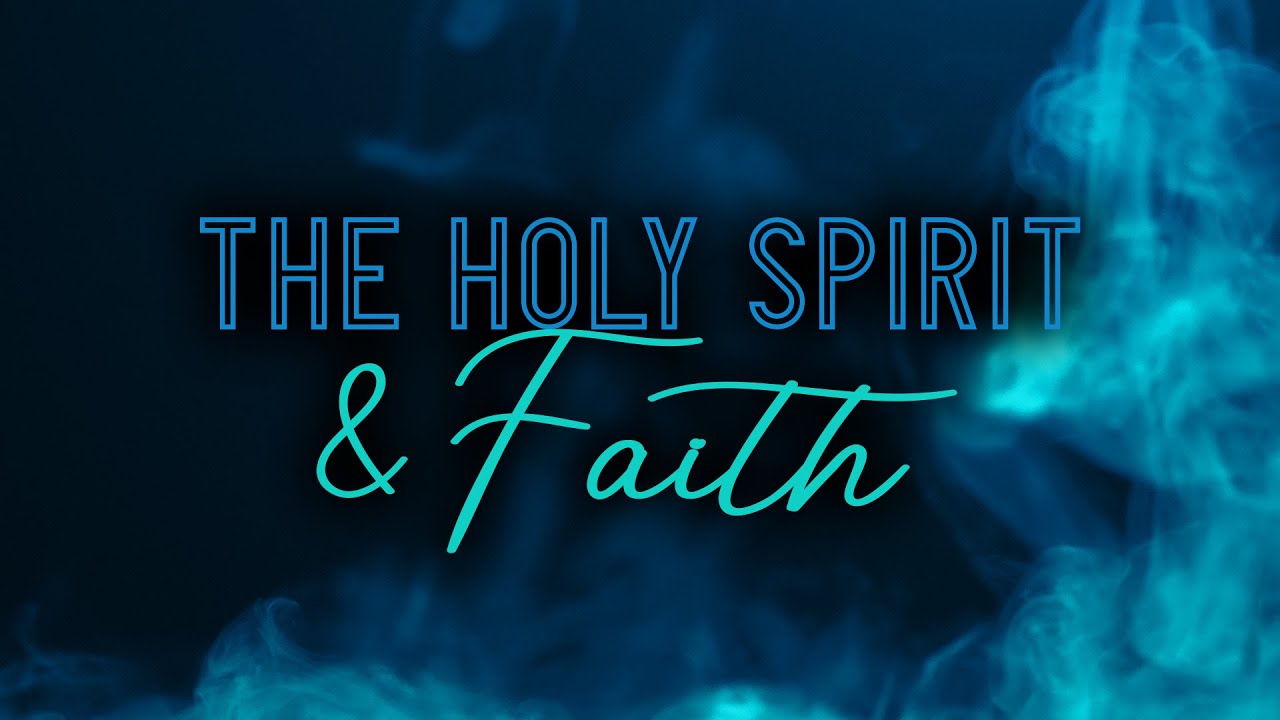 The Holy Spirit and Faith - YouTube