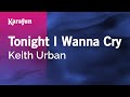Karaoke Tonight I Wanna Cry - Keith Urban *