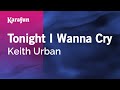 Tonight i wanna cry  keith urban  karaoke version  karafun