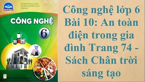 Công nghệ lớp 6 Bài 10 An toàn điện trong gia đình Trang 74 - Sách Chân trời sáng tạo