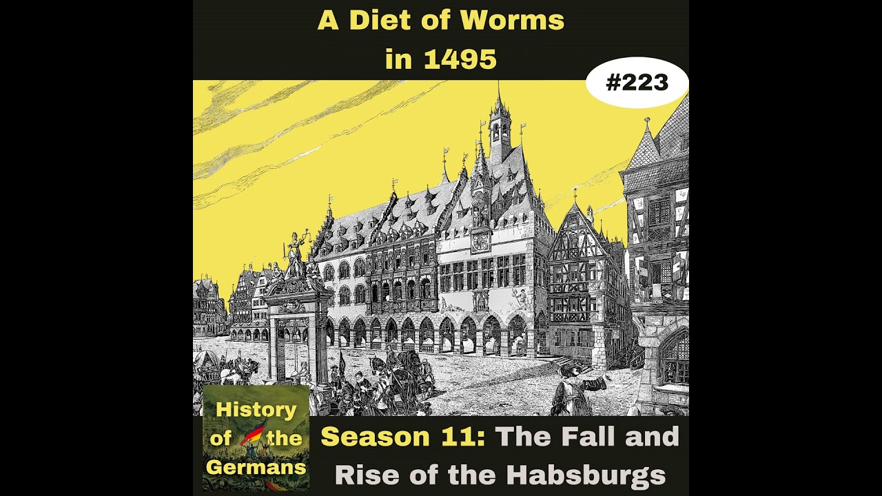 Ep. 223: Imperial Reform – The Diet of Worms 1495