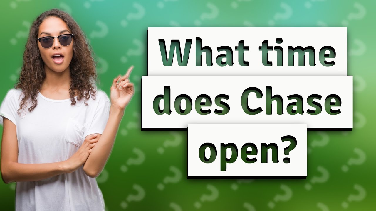 What Time Does Chase Open YouTube What Time Does Chase Open YouTube