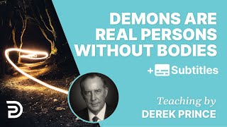 Demons Are Real Persons Without Bodies | Derek Prince