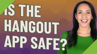 Is the Hangout app safe?