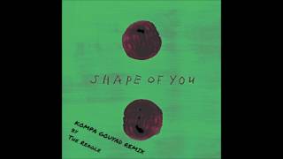 [GOUYAD 2017] Ed Sheeran - Shape of You (Kompa Gouyad Remix by The Reagle) chords