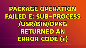 Ubuntu: Package operation failed E: Sub-process /usr/bin/dpkg returned an error code (1)