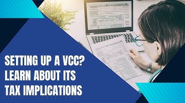 Setting up a VCC Learn About its Tax Implications