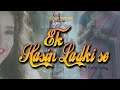 EK HASIN LADKI SE || FILMY JHALAK || LOVE SONG