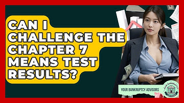 Can I Challenge The Chapter 7 Means Test Results? - Your Bankruptcy Advisors