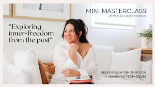 Unlock Inner Freedom from the Past with Havening Techniques | Mini Masterclass W/Elle Louise McBride