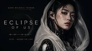 ECLIPSE OF US – Dark Melodic Techno | Epic Cinematic Electronic Music