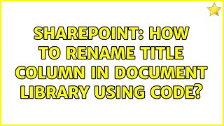 Sharepoint: How to rename title column in Document Library using code? (4 Solutions!!)