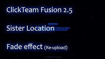 ClickTeam Fusion 2.5 - Sister Location - Fade effect (Re-upload)