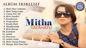 Lagu Timur || ALBUM EKSKLUSIF MITHA TALAHATU  || FULL ALBUM MITHA TALAHATU