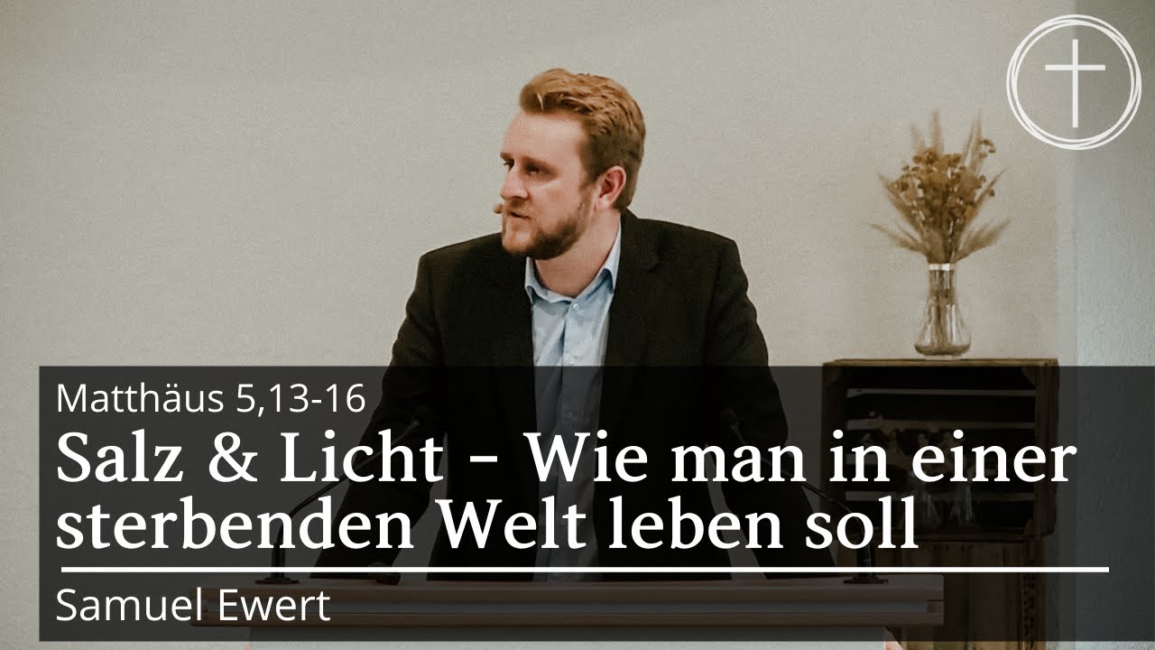 Salz & Licht - Wie man in einer sterbenden Welt leben soll (Matthäus 5,13-16) | Predigt