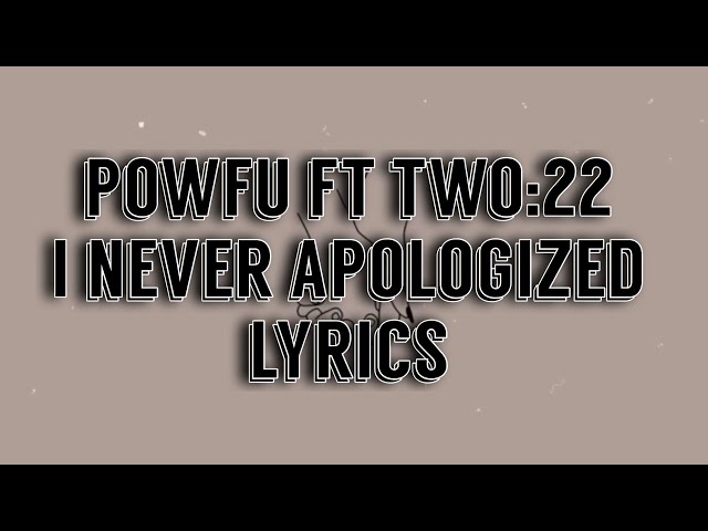 Powfu ft. two:22 - I never apologized [lyrics] class=